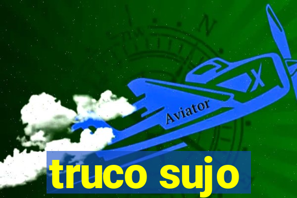 truco sujo