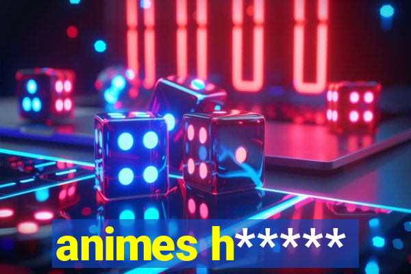 animes h*****