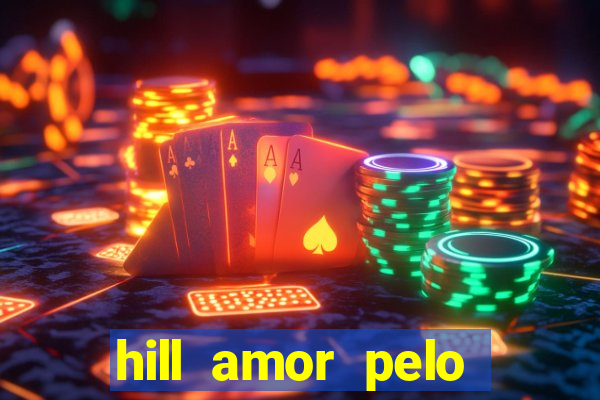 hill amor pelo jogo online
