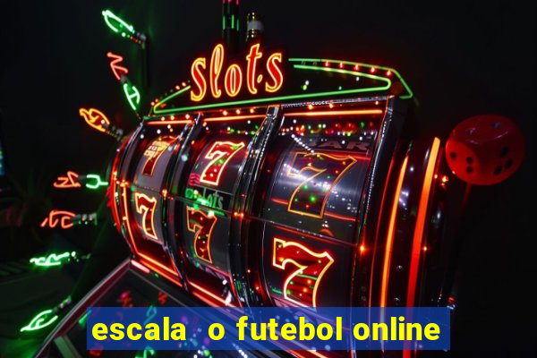escala  o futebol online