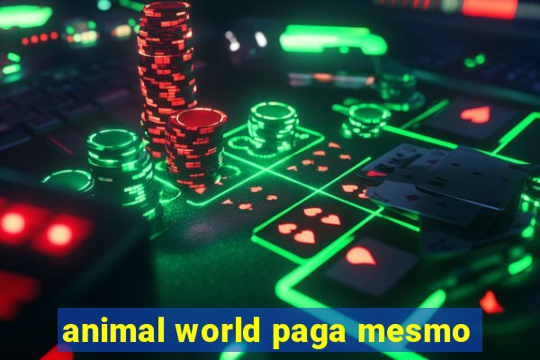 animal world paga mesmo