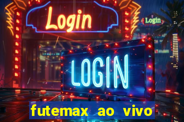 futemax ao vivo futebol ao vivo hoje