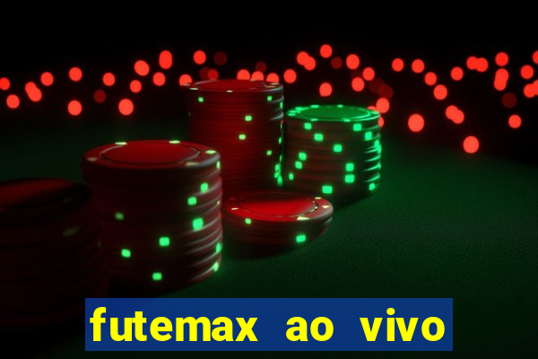 futemax ao vivo futebol ao vivo hoje