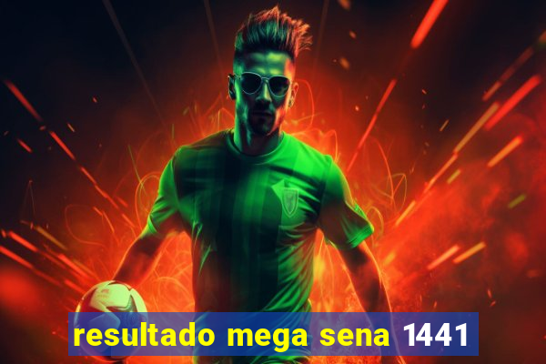 resultado mega sena 1441