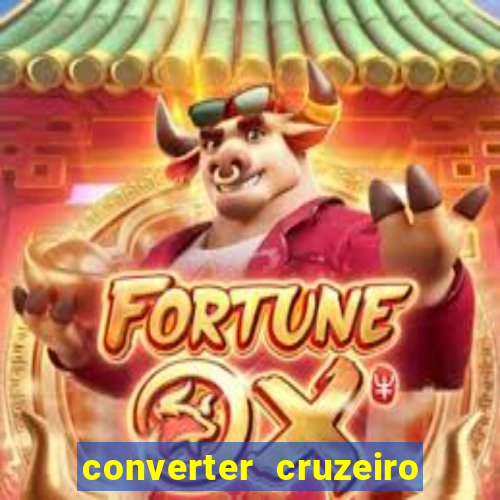 converter cruzeiro para real