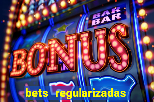 bets regularizadas no brasil