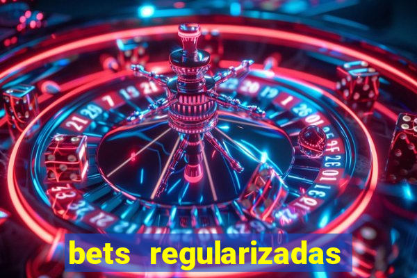 bets regularizadas no brasil
