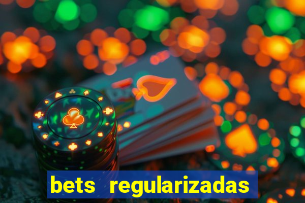 bets regularizadas no brasil