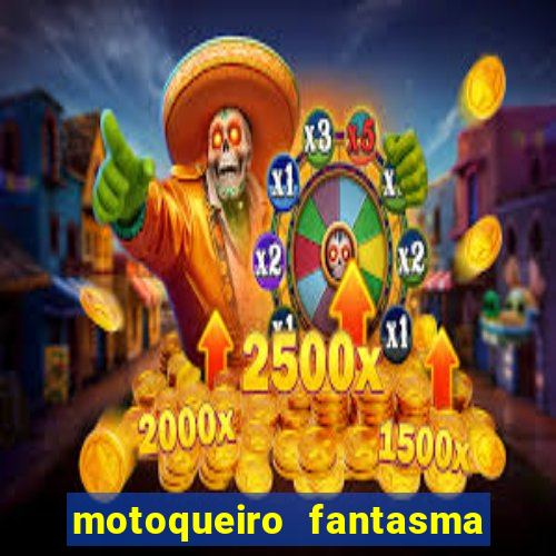 motoqueiro fantasma portal zacarias