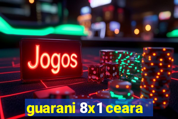 guarani 8x1 ceara