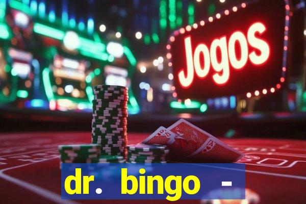 dr. bingo - videobingo   slots