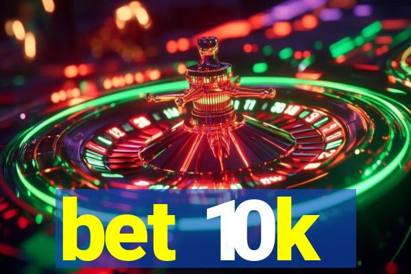 bet 10k
