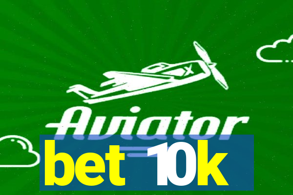 bet 10k