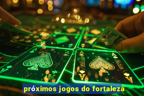 próximos jogos do fortaleza