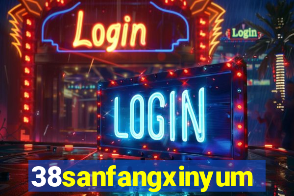 38sanfangxinyuming.com