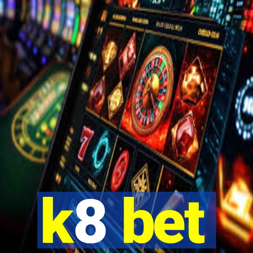 k8 bet