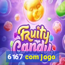 6167 com jogo