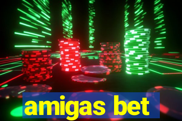 amigas bet