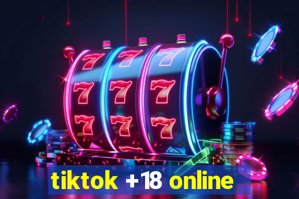 tiktok +18 online