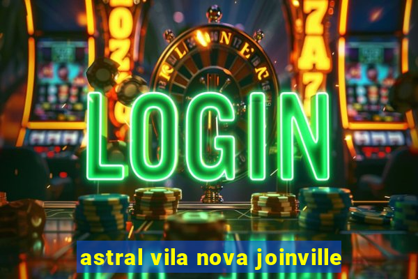 astral vila nova joinville