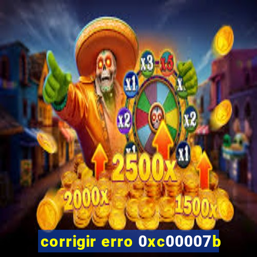 corrigir erro 0xc00007b