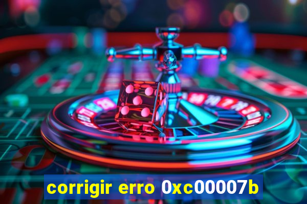corrigir erro 0xc00007b
