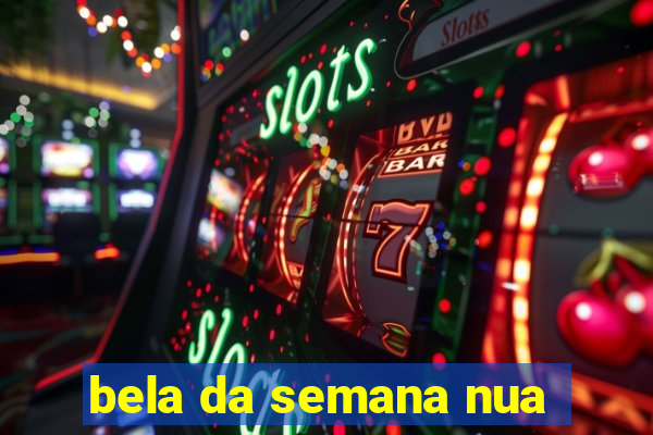 bela da semana nua