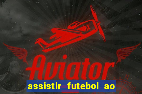 assistir futebol ao vivo multi multicanal