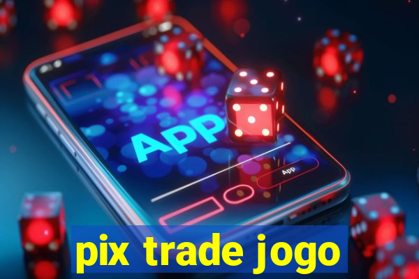 pix trade jogo