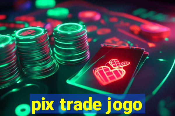 pix trade jogo