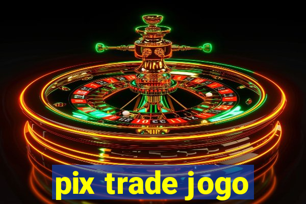 pix trade jogo