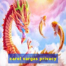 carol vargas privacy