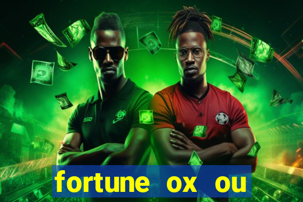 fortune ox ou fortune tiger