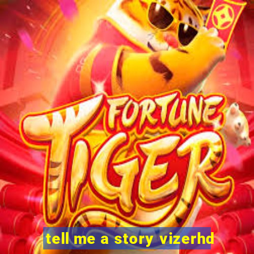 tell me a story vizerhd