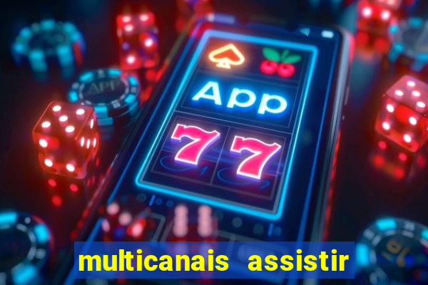 multicanais assistir real madrid