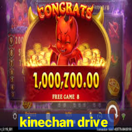 kinechan drive