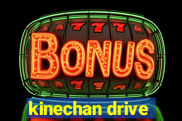 kinechan drive