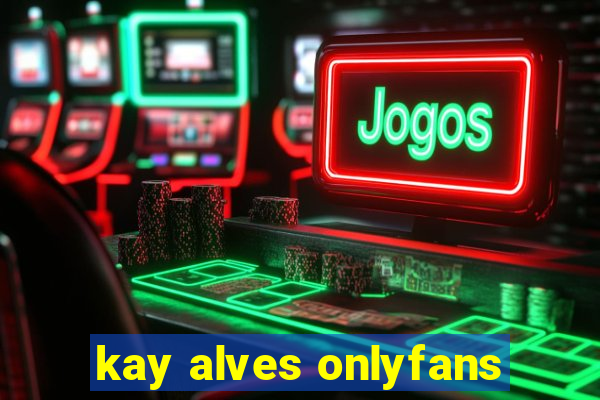 kay alves onlyfans