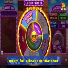 quem foi elizabeth thatcher