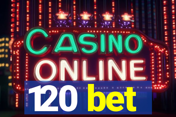 120 bet