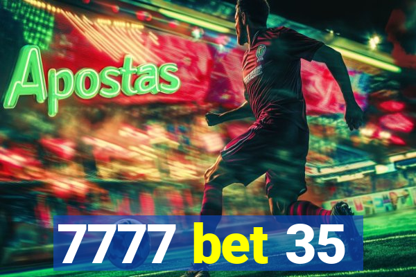 7777 bet 35