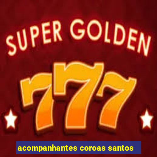 acompanhantes coroas santos