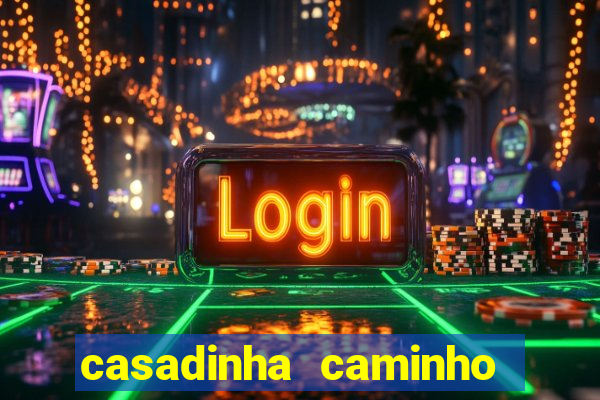 casadinha caminho da sorte