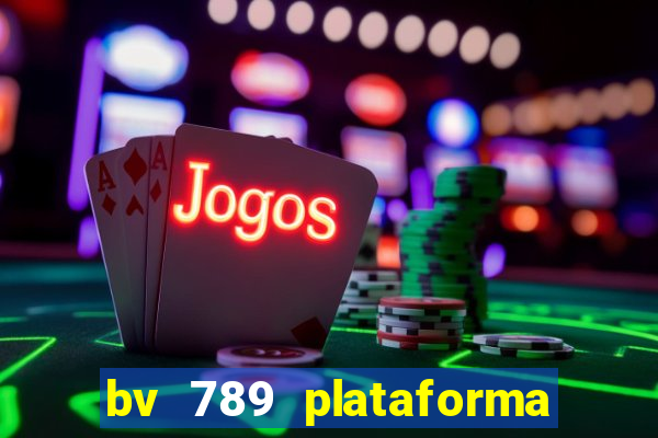 bv 789 plataforma de jogos
