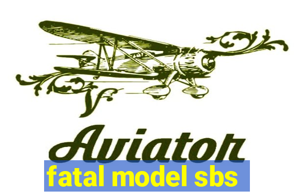 fatal model sbs