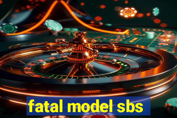 fatal model sbs