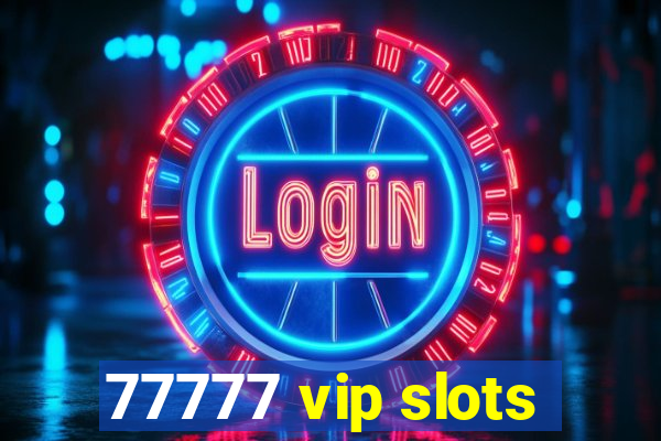 77777 vip slots