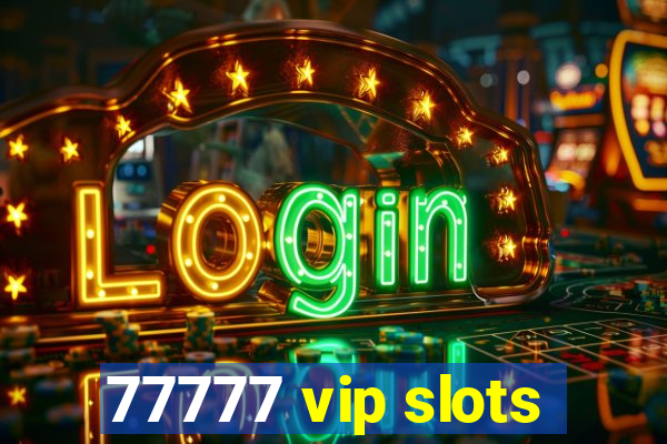 77777 vip slots
