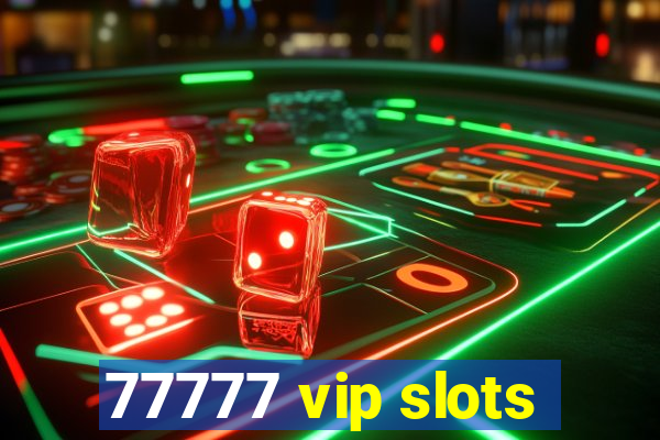 77777 vip slots