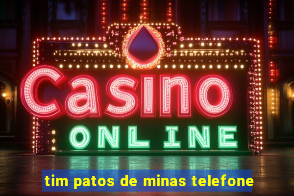 tim patos de minas telefone